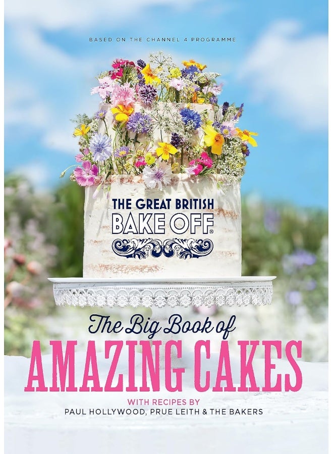The Great British Bake Off: The Big Book of Amazing Cakes 
