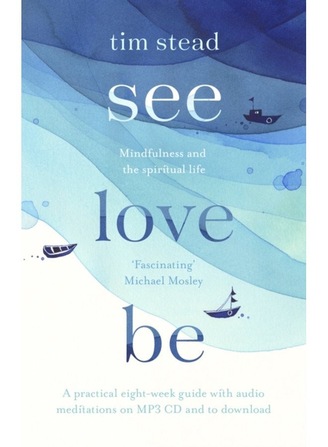 See Love Be Mindfulness and the Spiritual Life A Practical Eight Week Guide with Audio Meditations - Paperback