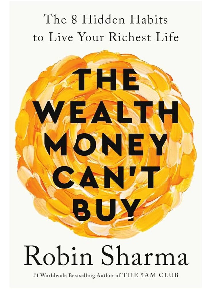 The Wealth Money Can't Buy: The 8 Hidden Habits to Live Your Richest Life 