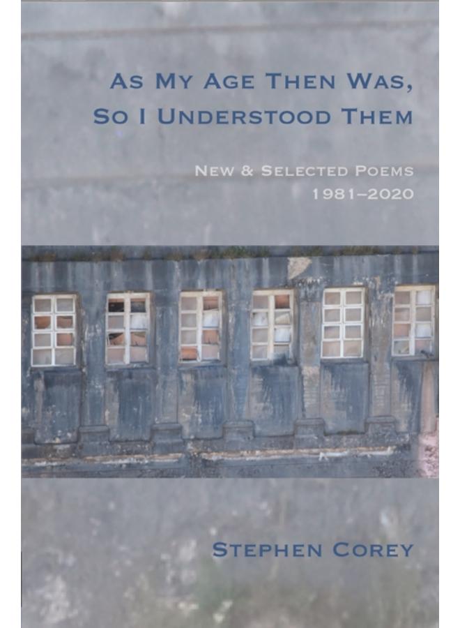 As My Age Then Was, So I Understood Them : New and Selected Poems, 1981-2020 