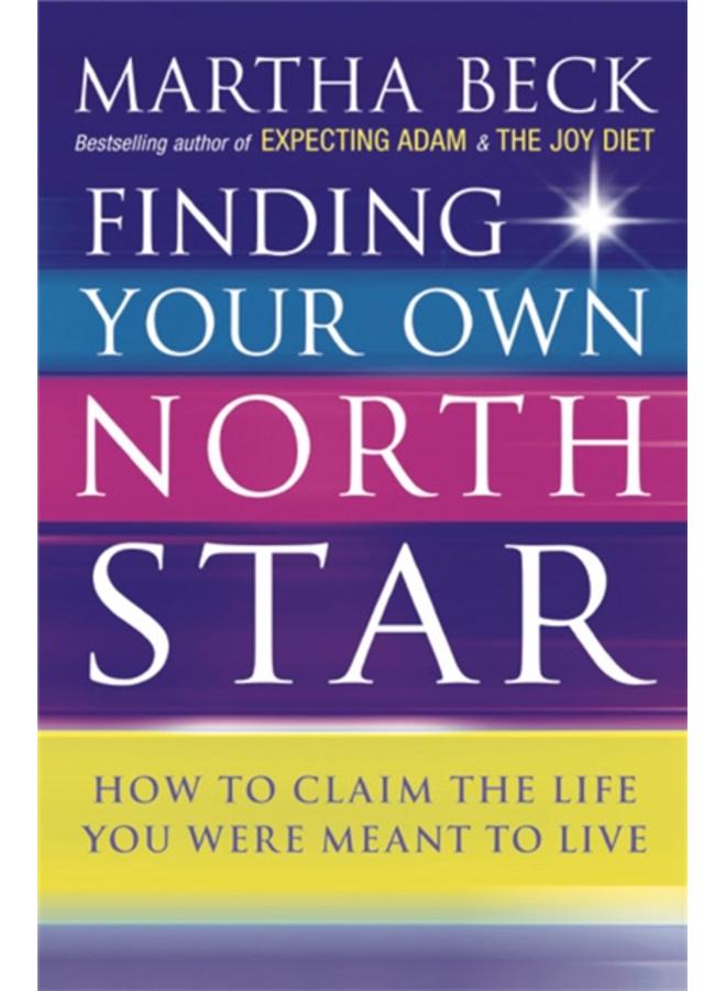 Finding Your Own North Star : How to claim the life you were meant to live 