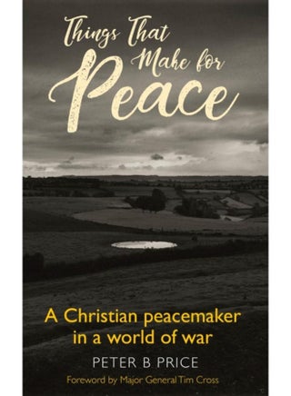 Things That Make For Peace : A Christian peacemaker in a world of war - pzsku/Z41F3A11E35A73D9CD3C6Z/45/_/1721455257/c80f3d4d-ce33-41e5-85c0-ec9d2867ab30