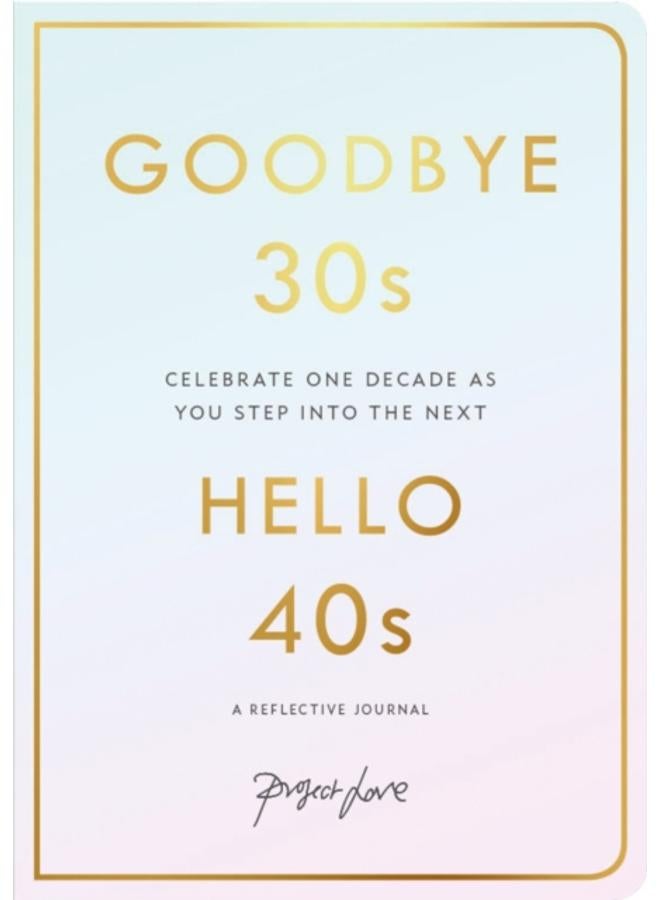 Goodbye 30s, Hello 40s : A Reflective Journal 