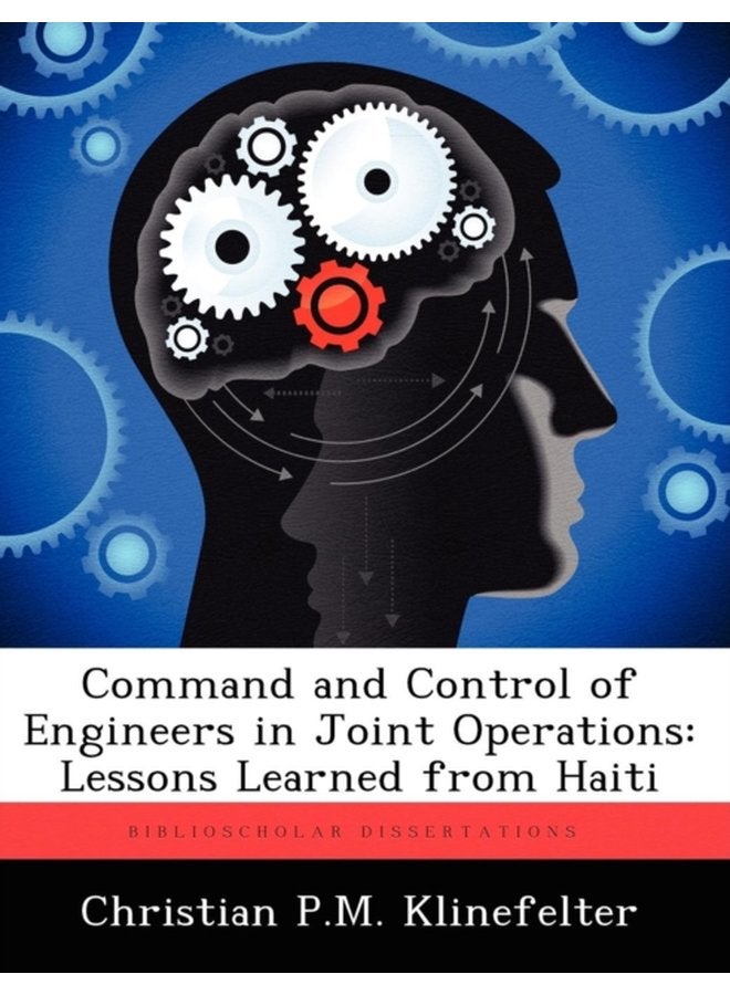 Command and Control of Engineers in Joint Operations Lessons Learned from Haiti - Paperback