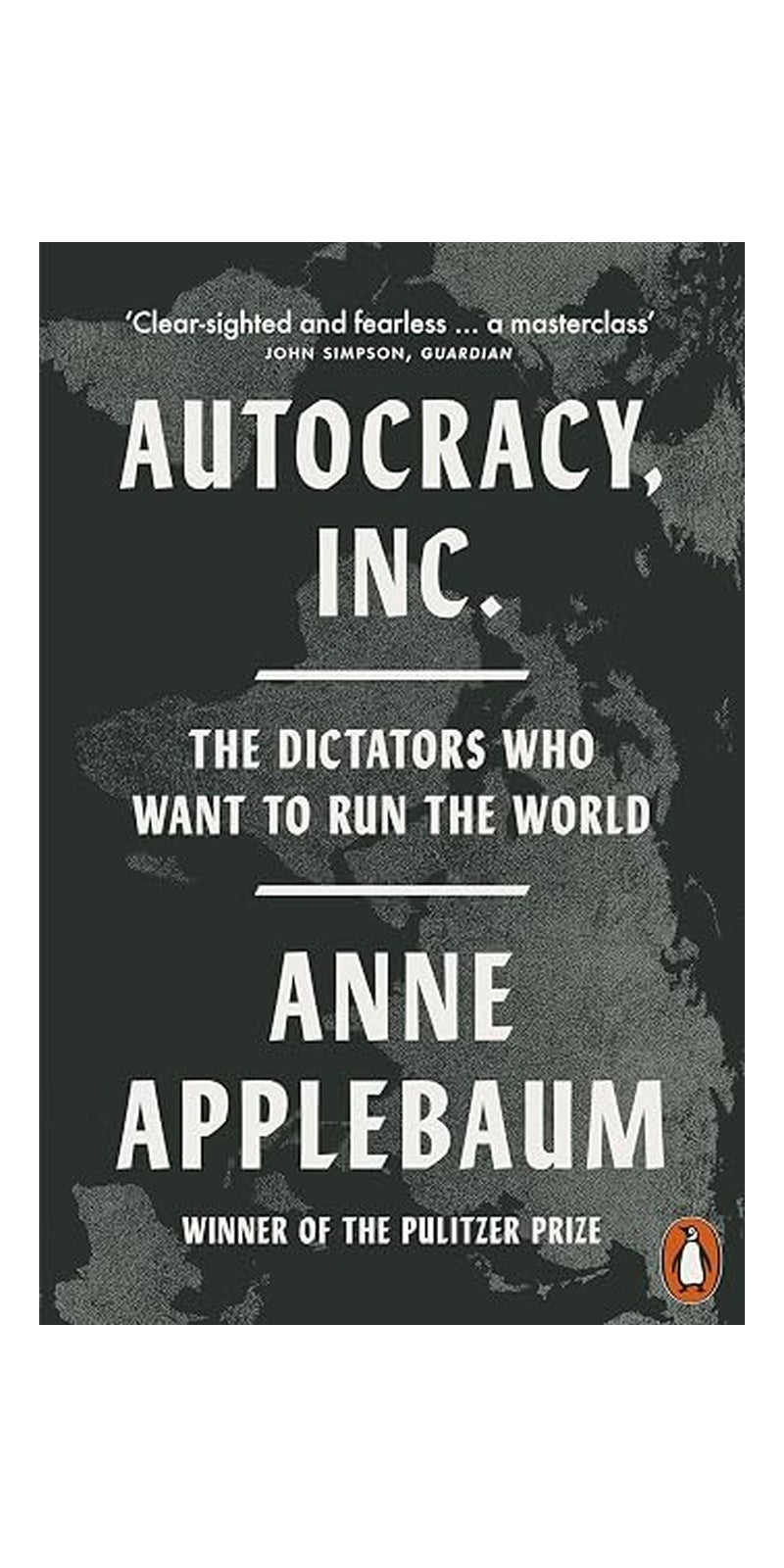 Autocracy, Inc: The Dictators Who Want to Run the World