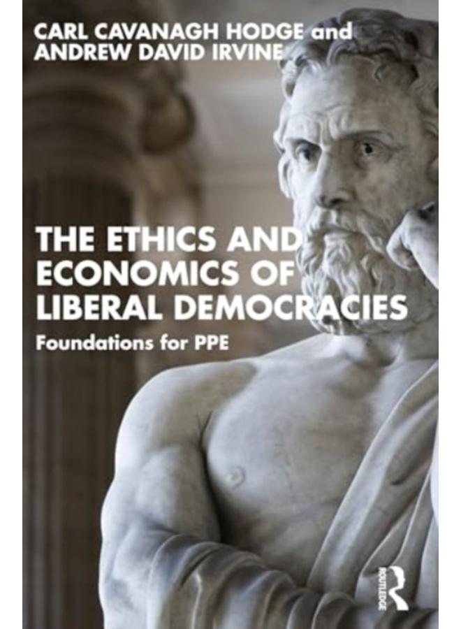 The Ethics and Economics of Liberal Democracies : Foundations for PPE