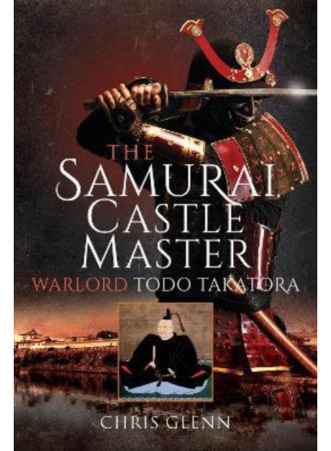 The Samurai Castle Master : Warlord Todo Takatora 