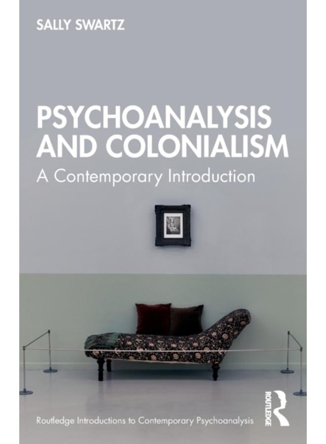 Psychoanalysis and Colonialism : A Contemporary Introduction 