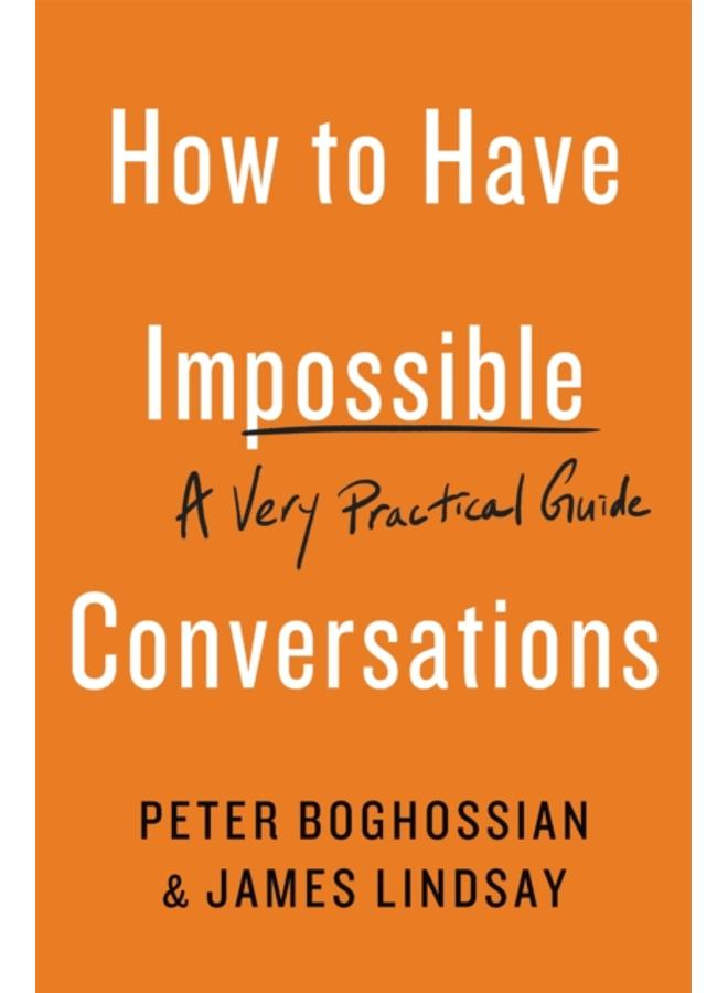 How to Have Impossible Conversations : A Very Practical Guide