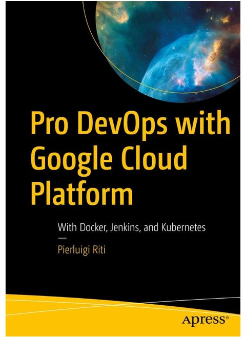 Pro DevOps with Google Cloud Platform: With Docker, Jenkins, and Kubernetes