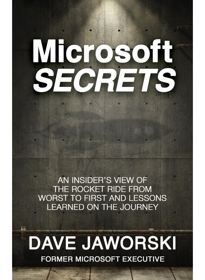 Microsoft Secrets: An Insider's View of the Rocket Ride from Worst to First and Lessons Learned on the Journey 