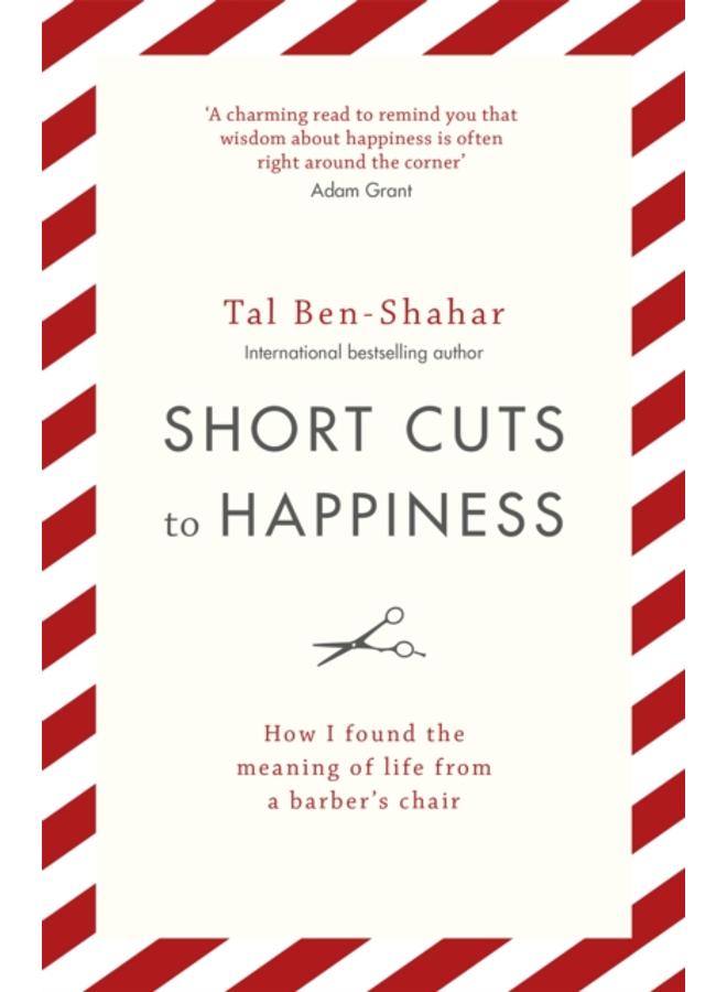 Short Cuts To Happiness : How I found the meaning of life from a barber's chair 