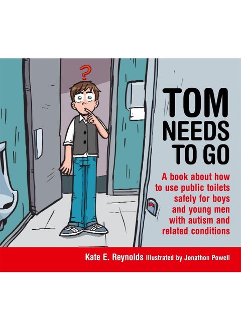 Tom Needs to Go: A book about how to use public toilets safely for boys and young men with autism and related conditions
