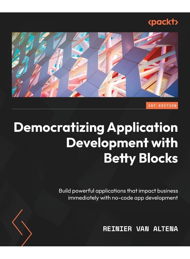 Democratizing Application Development with Betty Blocks: Build powerful applications that impact business immediately with no-code app development