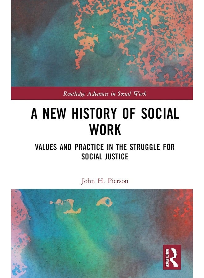 A New History of Social Work: Values and Practice in the Struggle for Social Justice