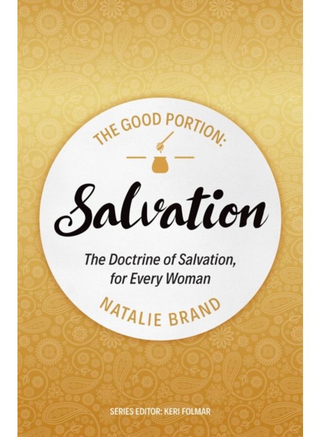 The Good Portion ??? Salvation : The Doctrine of Salvation, for Every Woman 