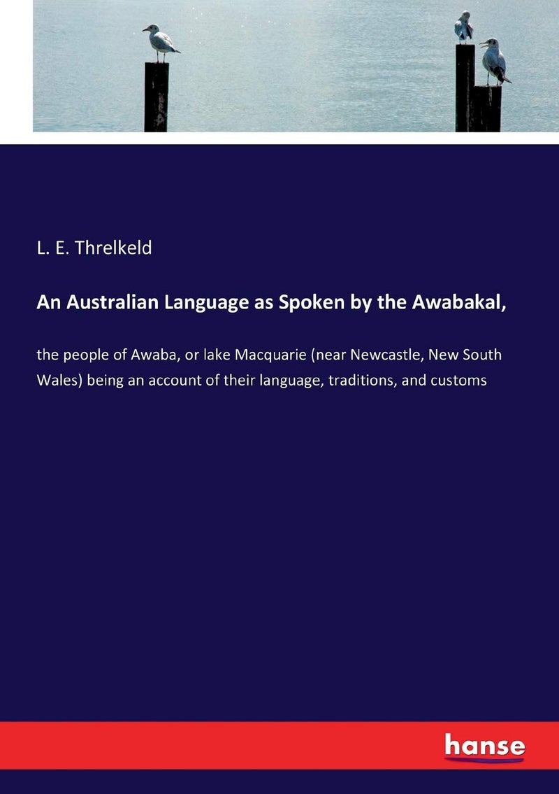 An Australian Language as Spoken by the Awabakal,: the people of Awaba, or lake Macquarie (near Newcastle, New South Wales) being an account of their language, traditions, and customs  - Image 1