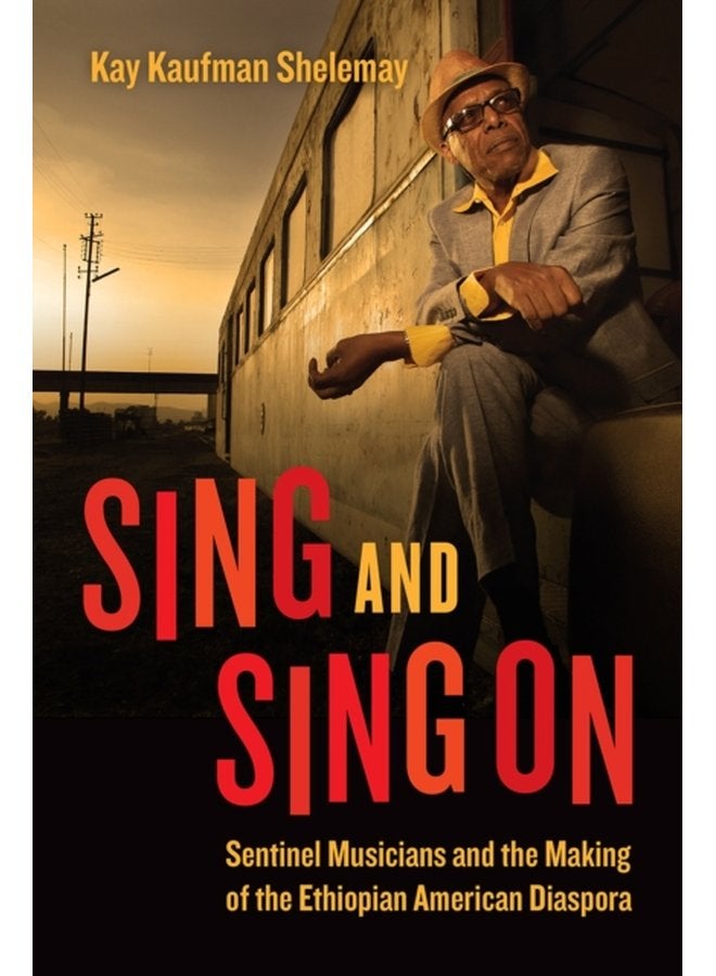 Sing and Sing On Sentinel Musicians and the Making of the Ethiopian American Diaspora - Paperback