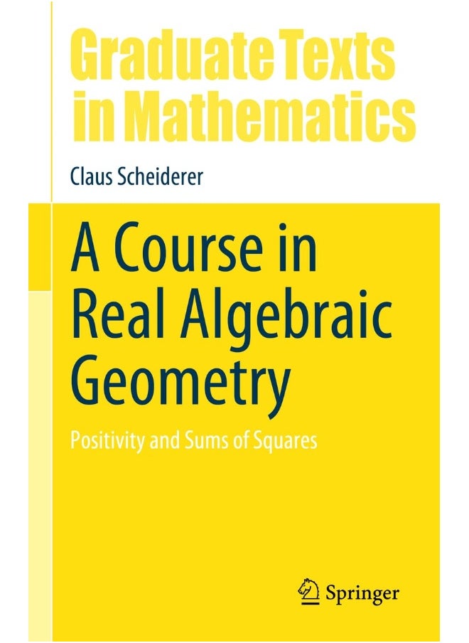 A Course in Real Algebraic Geometry: Positivity and Sums of Squares 