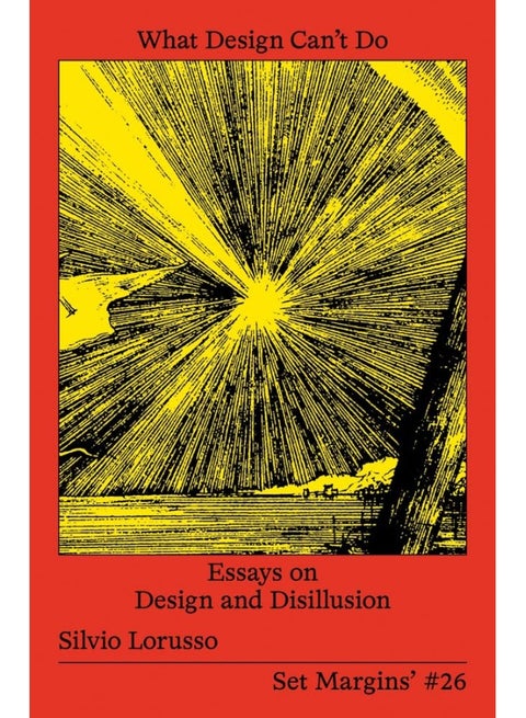 What Design Can't Do: Essays on Design and Disillusion