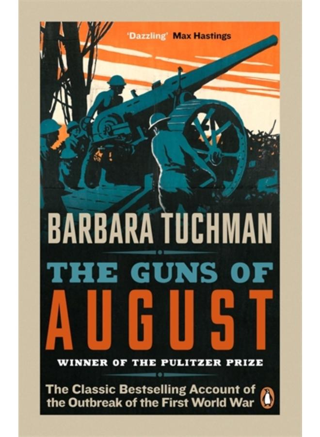 The Guns of August : The Classic Bestselling Account of the Outbreak of the First World War