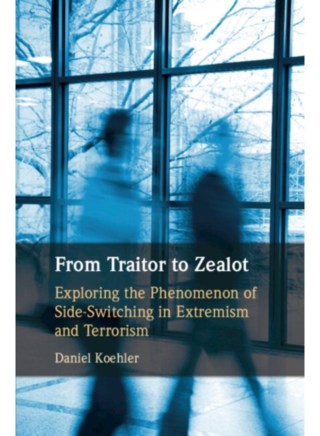 From Traitor to Zealot : Exploring the Phenomenon of Side-Switching in Extremism and Terrorism 