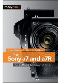 The Sony a7 and a7R : The Unofficial Quintessential Guide