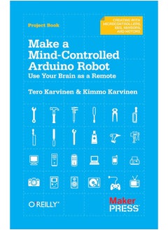 Make a Mind Controlled Arduino Robot: Create a Bot That Reads Your Thoughts 