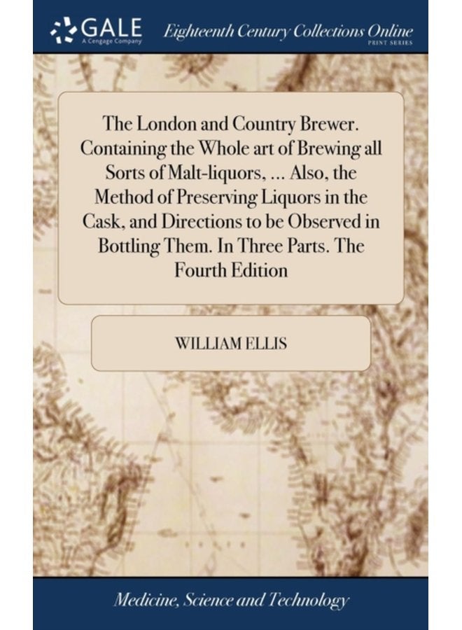 The London and Country Brewer Containing the Whole art of Brewing all Sorts of Malt liquors Also the Method of Preserving Liquors in the Cask and Directions to be Observed in Bottling Them In - Hardback