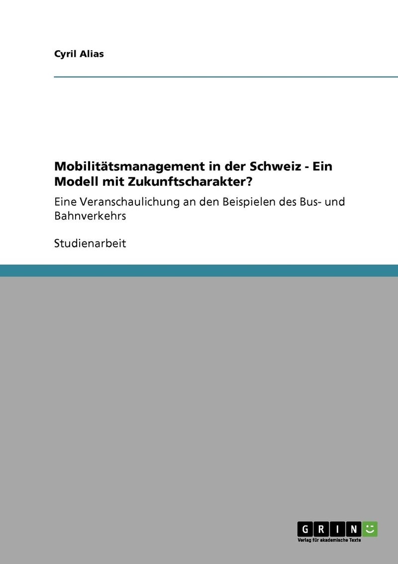 Mobilitätsmanagement in der Schweiz - Ein Modell mit Zukunftscharakter?: Eine Veranschaulichung an den Beispielen des Bus- und Bahnverkehrs