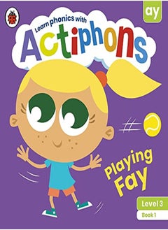 Ladybird Actiphons Level 3 Book 1 Playing Fay: Learn phonics and get active with Actiphons! 
