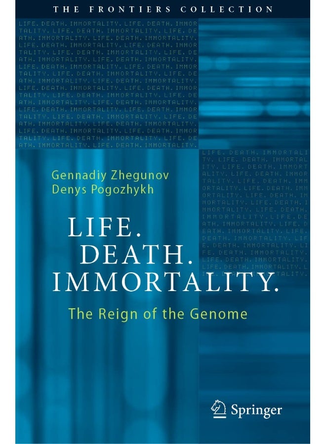 Life. Death. Immortality.: The Reign of the Genome