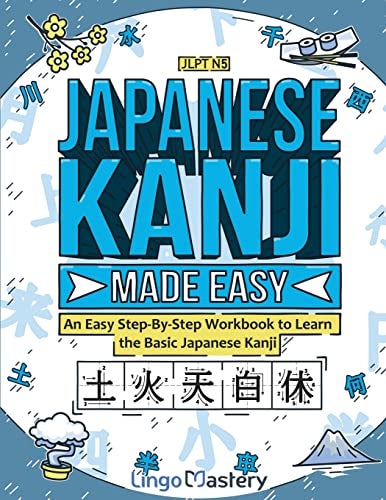 Japanese Kanji Made Easy An Easy Stepbystep Workbook To Learn The Basic Japanese Kanji Jlpt N5