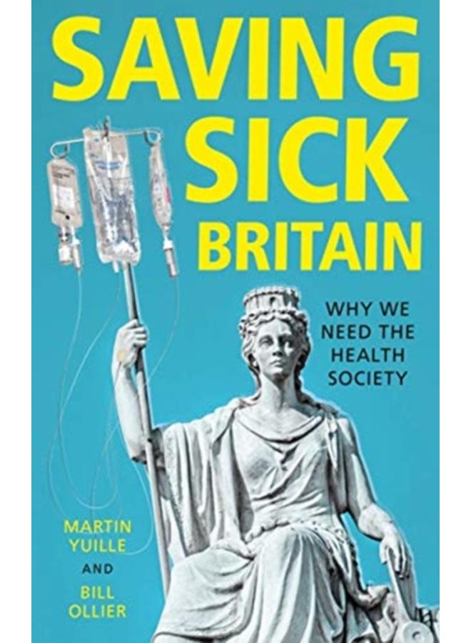 Saving Sick Britain : Why We Need the 'Health Society' 
