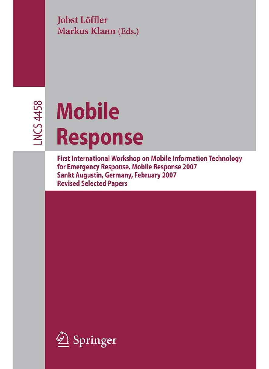 Mobile Response: First International Workshop on Mobile Information Technology, for Emergency Response, Mobile Response 2007, Sankt Augustin, Germany, February 22-23, 2007. Revised Selected Papers 