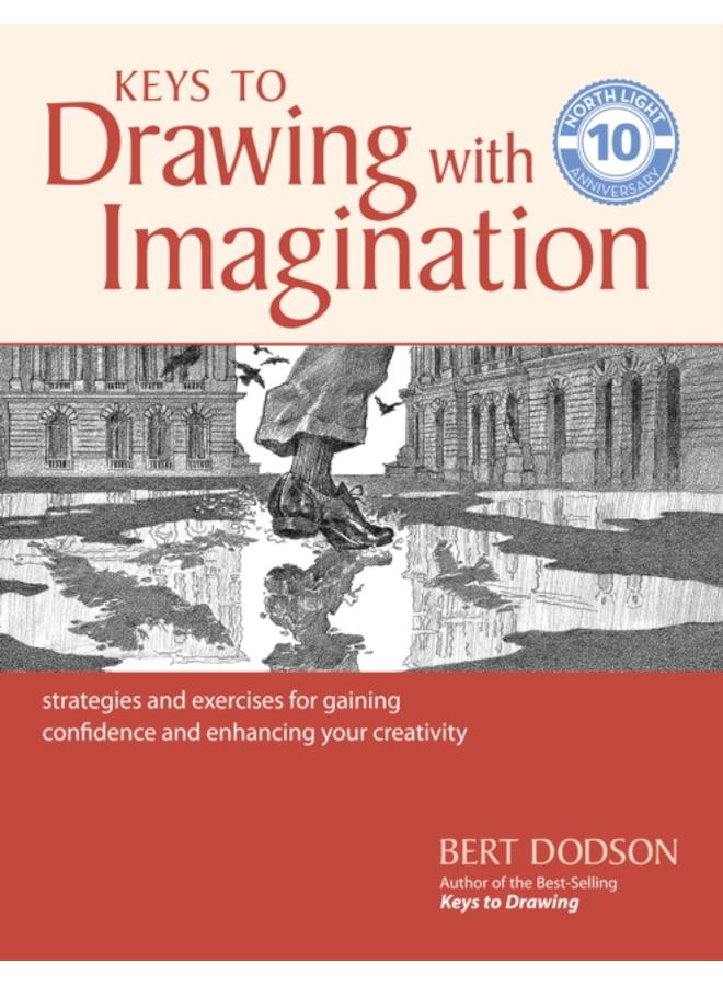 Keys to Drawing with Imagination : Strategies and Exercises for Gaining Confidence and Enhancing your Creativity 