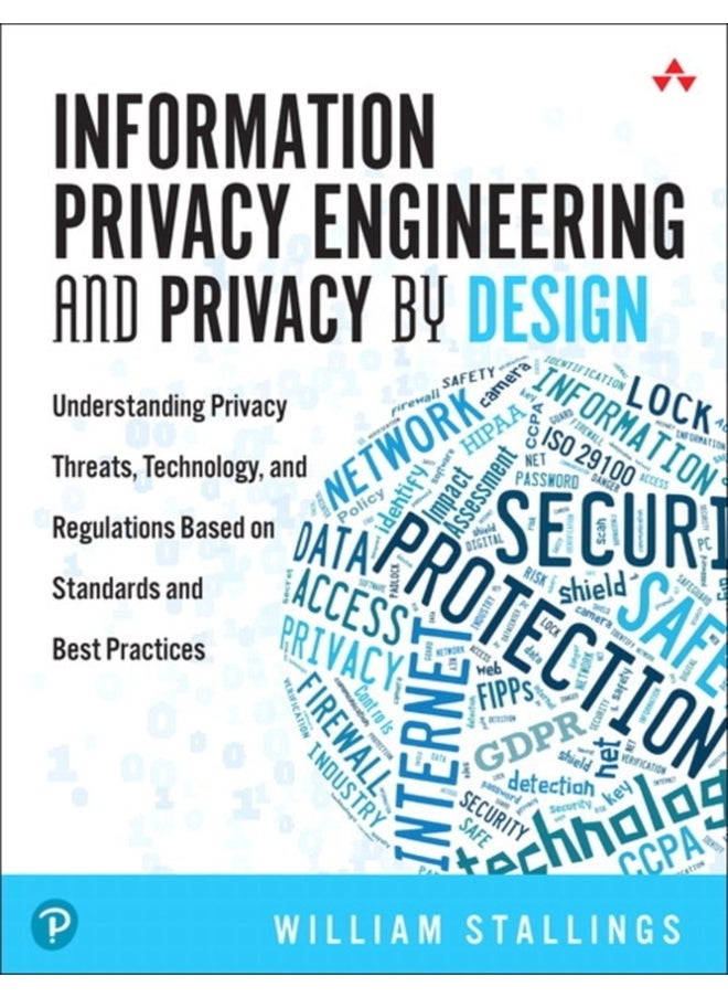 Information Privacy Engineering and Privacy by Design : Understanding Privacy Threats, Technology, and Regulations Based on Standards and Best Practices 