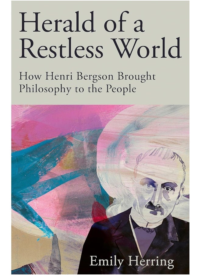 Herald of a Restless World: How Henri Bergson Brought Philosophy to the People 