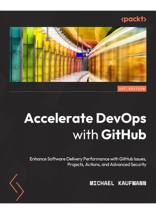 Packt Accelerate DevOps with GitHub: Enhance software delivery performance with GitHub Issues, Projects, Actions, and Advanced Security - pzsku/Z428F392C3824AC81CAAFZ/45/_/1737572476/629a31c3-6805-467e-a022-1368a0a76e92