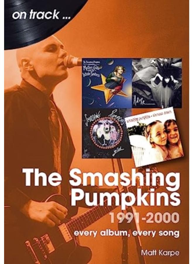 The Smashing Pumpkins 1991 to 2000 On Track : Every Album, Every Song