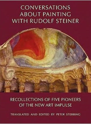 Conversations About Painting with Rudolf Steiner : Recollections of Five Pioneers of the New Art Impulse - pzsku/Z4299B5BDB73DB8D6B92AZ/45/_/1694516577/05505912-632e-478b-ac85-b786599a96d8