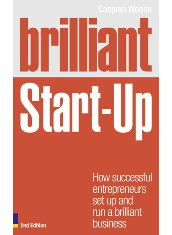 Brilliant Start-Up : How successful entrepreneurs set up and run a brilliant business 