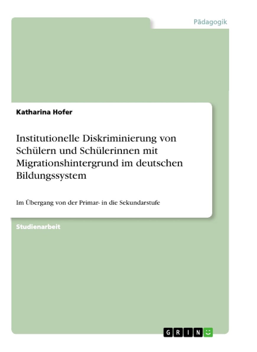 Institutionelle Diskriminierung von Schülern und Schülerinnen mit Migrationshintergrund im deutschen Bildungssystem: Im Übergang von der Primar- in die Sekundarstufe 