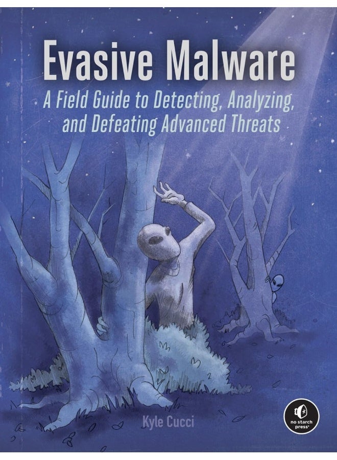 Evasive Malware: A Field Guide to Detecting, Analyzing, and Defeating Advanced Threats