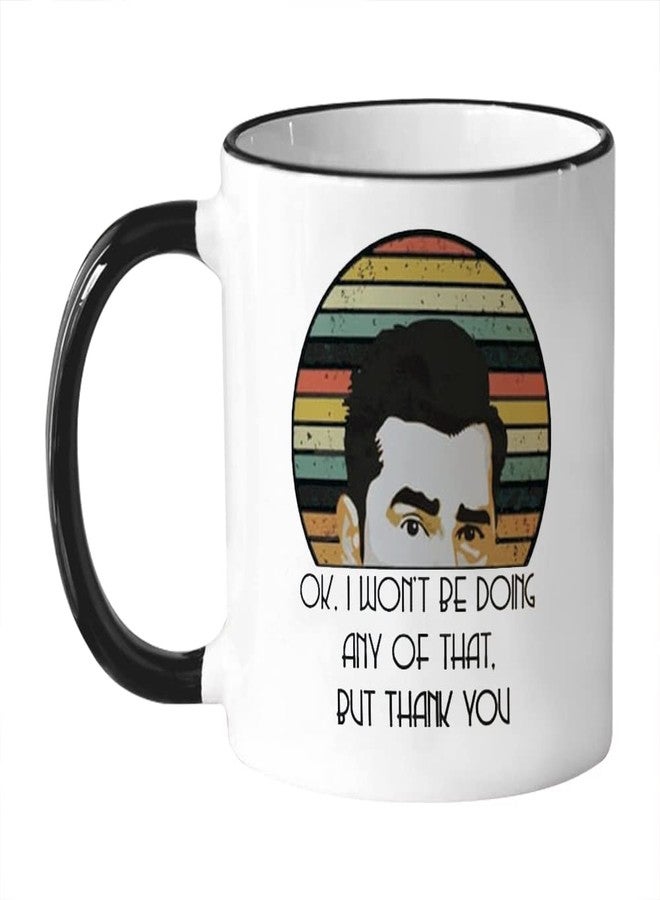 Fonhark - OK, I Won't Be Doing Any Of That But Thank You, David Rose Homebody Mug, 11 Oz Novelty Coffee Mug/Cup - Image 1