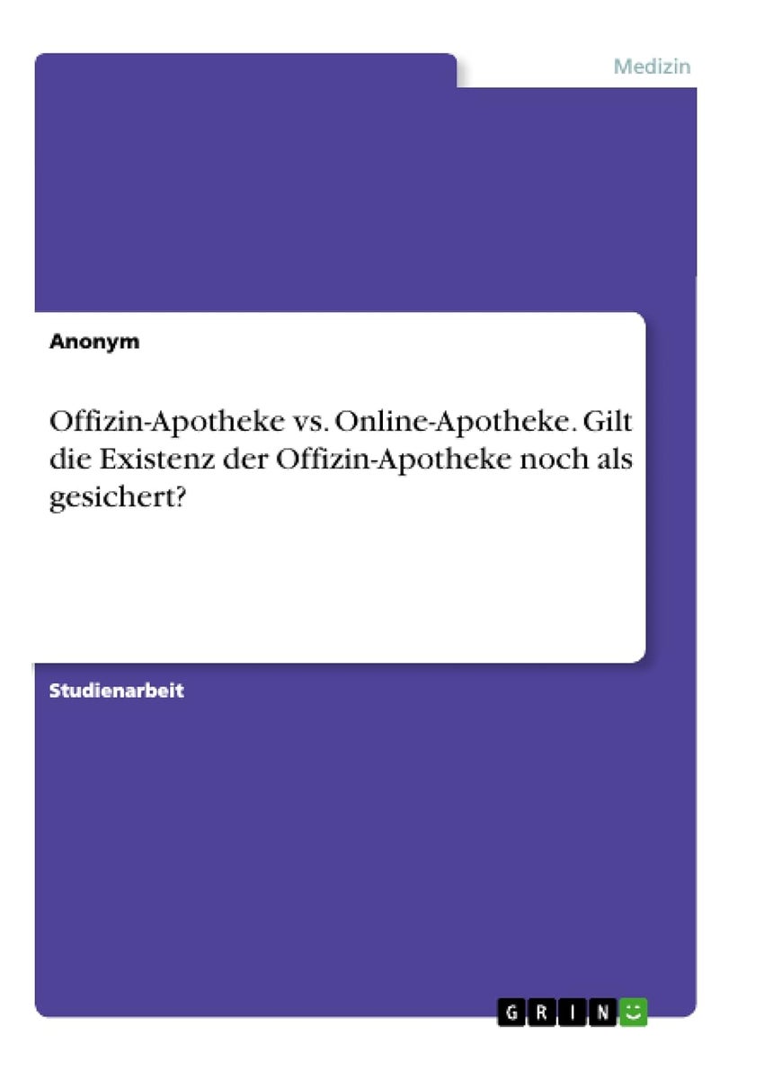 Offizin-Apotheke vs. Online-Apotheke. Gilt die Existenz der Offizin-Apotheke noch als gesichert? 