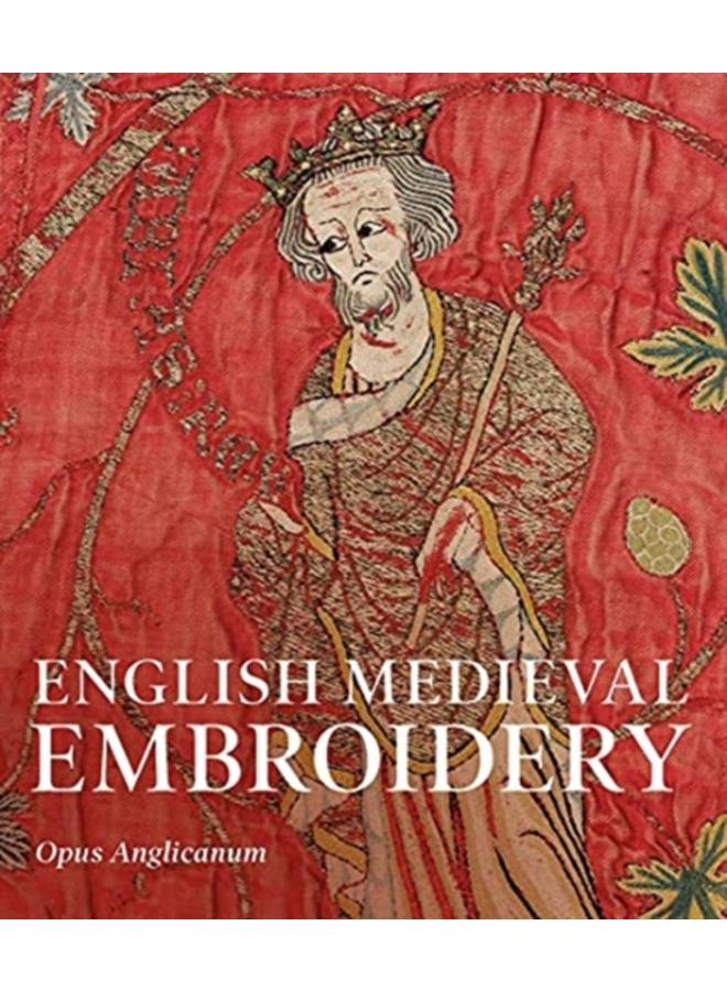 English Medieval Embroidery : Opus Anglicanum 