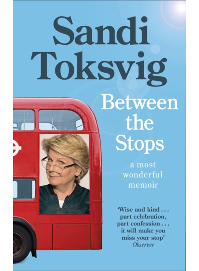 Between the Stops : The View of My Life from the Top of the Number 12 Bus: the long-awaited memoir from the star of QI and The Great British Bake Off 