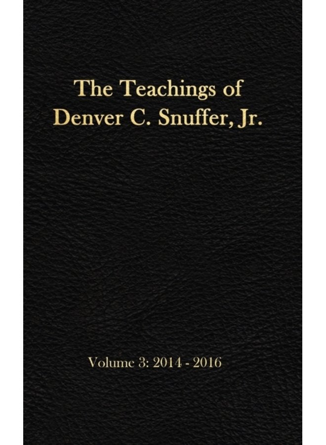 The Teachings of Denver C Snuffer Jr Volume 3 2014 2016 Reader s Edition Hardback 6 x 9 in 3 - Hardback