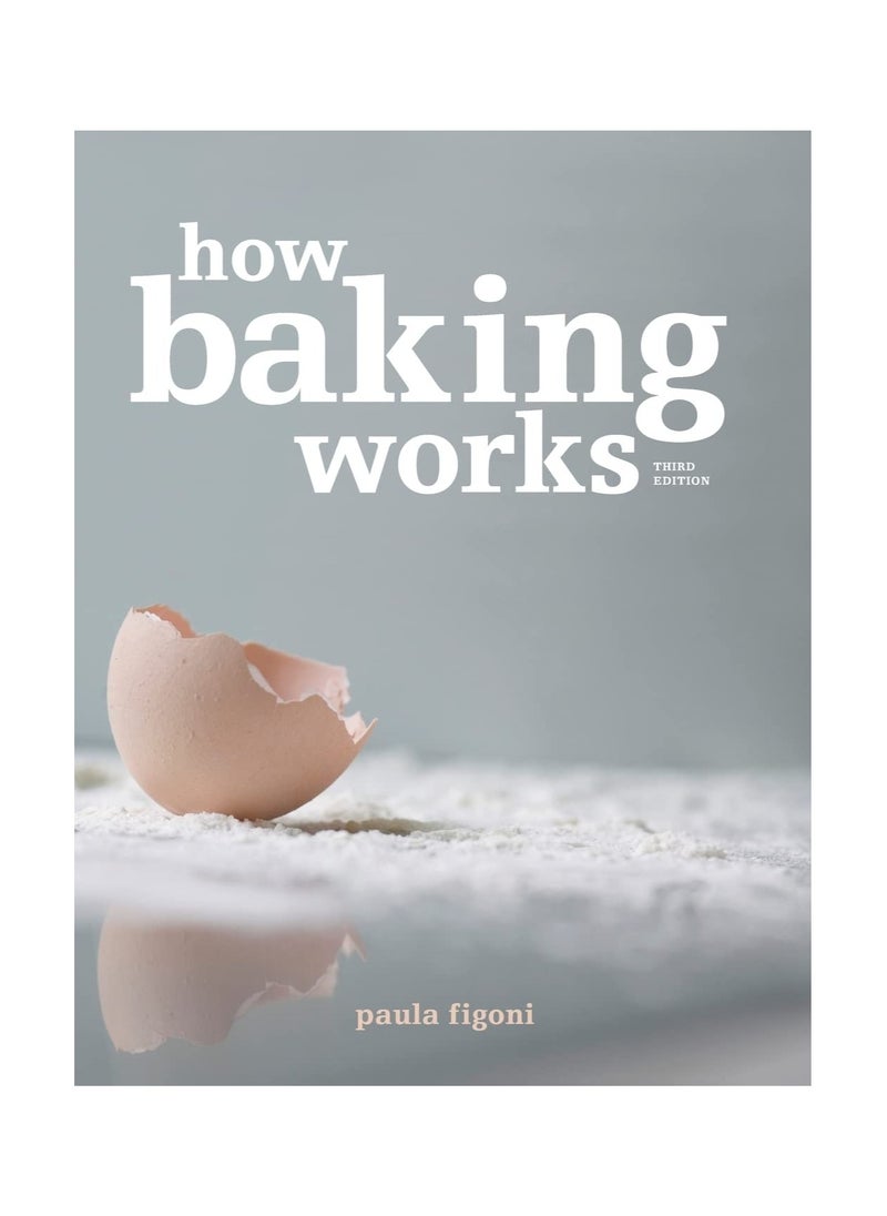 How Baking Works Exploring the Fundamentals of Baking Science 3RD 